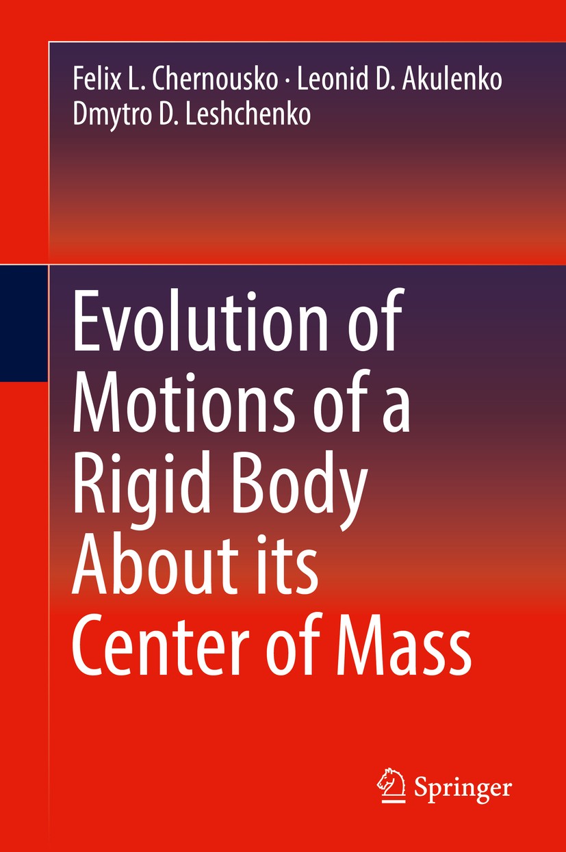 Titlebook: Evolution of Motions of a Rigid Body About its Center of Mass; Felix L. Chernousko,Leonid D. Akulenko,Dmytro D. L Book 2017 Springer Inter Titlebook: Evolution of Motions of a Rigid Body About its Center of Mass; Felix L. Chernousko,Leonid D. Akulenko,Dmytro D. L Book 2017 Springer Inter