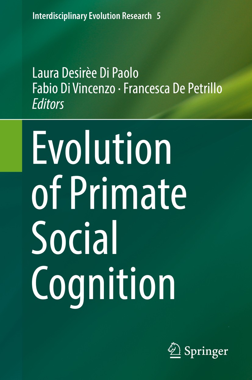 Titlebook: Evolution of Primate Social Cognition; Laura Desirèe Di Paolo,Fabio Di Vincenzo,Francesca Book 2018 Springer International Publishing AG, Titlebook: Evolution of Primate Social Cognition; Laura Desirèe Di Paolo,Fabio Di Vincenzo,Francesca Book 2018 Springer International Publishing AG,