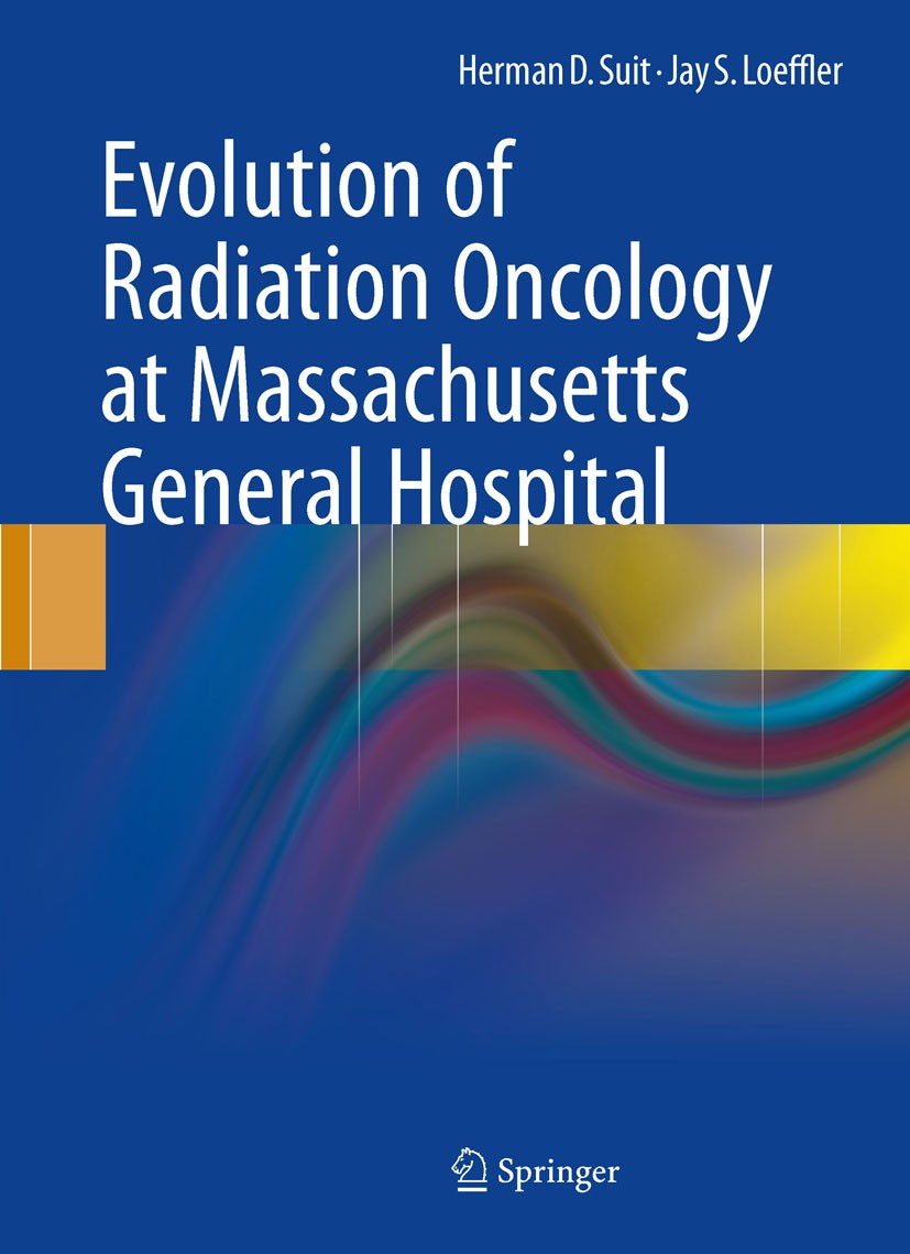Titlebook: Evolution of Radiation Oncology at Massachusetts General Hospital; Herman D. Suit,Jay S. Loeffler Book 2011 Springer Science+Business Medi Titlebook: Evolution of Radiation Oncology at Massachusetts General Hospital; Herman D. Suit,Jay S. Loeffler Book 2011 Springer Science+Business Medi