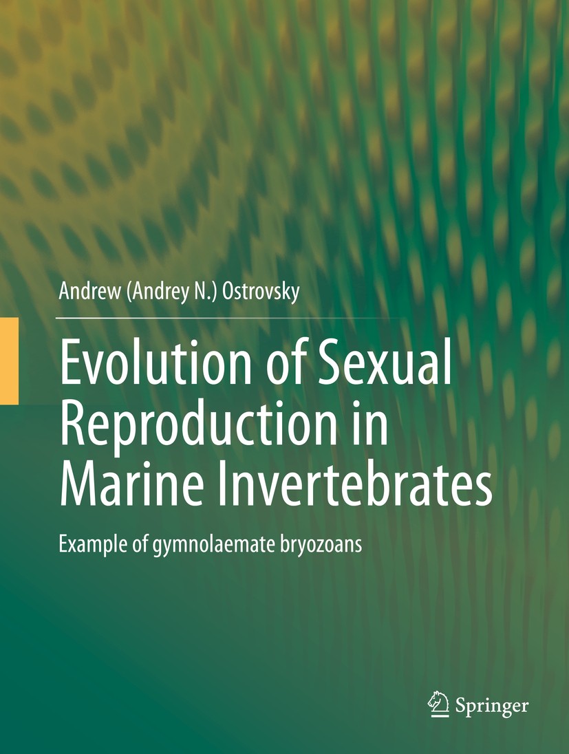 Titlebook: Evolution of Sexual Reproduction in Marine Invertebrates; Example of gymnolaem Andrew (Andrey N.) Ostrovsky Book 2013 Springer Science+Busi Titlebook: Evolution of Sexual Reproduction in Marine Invertebrates; Example of gymnolaem Andrew (Andrey N.) Ostrovsky Book 2013 Springer Science+Busi