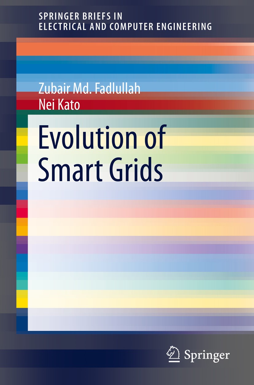 Titlebook: Evolution of Smart Grids; Zubair Md. Fadlullah,Nei Kato Book 2015 The Author(s) 2015 Smart grid.Micro grid.HAN (home area network).BAN (bu Titlebook: Evolution of Smart Grids; Zubair Md. Fadlullah,Nei Kato Book 2015 The Author(s) 2015 Smart grid.Micro grid.HAN (home area network).BAN (bu