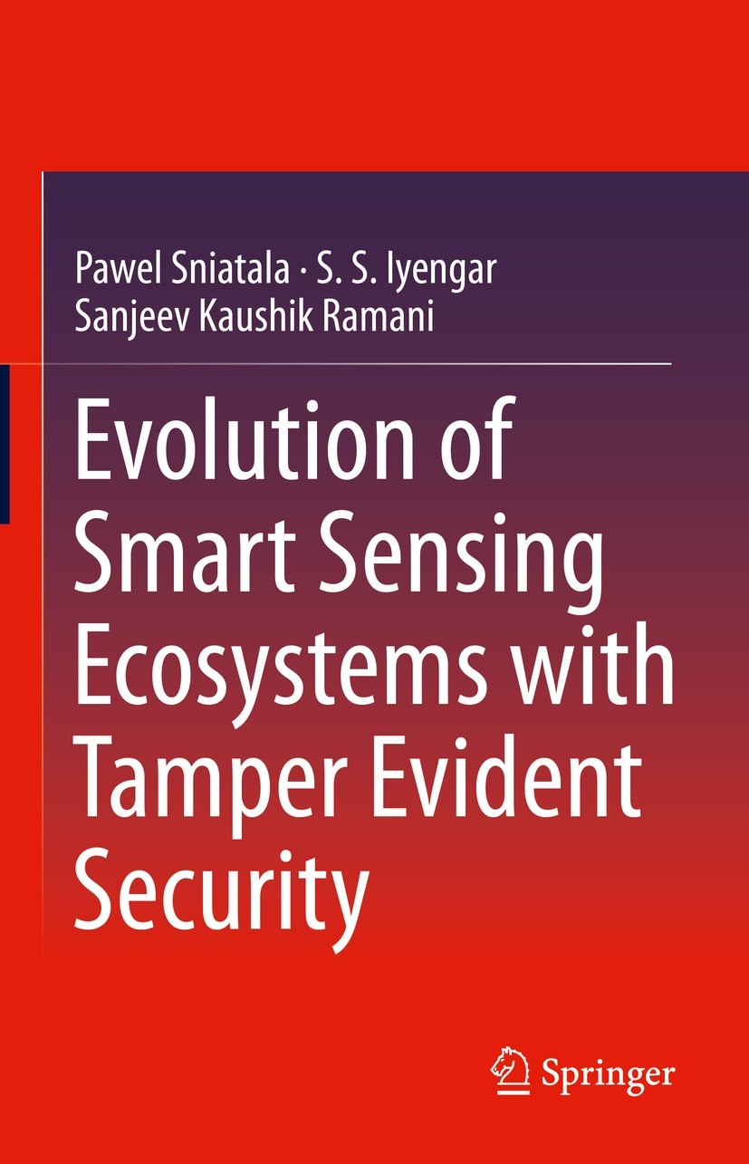 Titlebook: Evolution of Smart Sensing Ecosystems with Tamper Evident Security; Pawel Sniatala,S.S. Iyengar,Sanjeev Kaushik Ramani Book 2021 The Edito Titlebook: Evolution of Smart Sensing Ecosystems with Tamper Evident Security; Pawel Sniatala,S.S. Iyengar,Sanjeev Kaushik Ramani Book 2021 The Edito