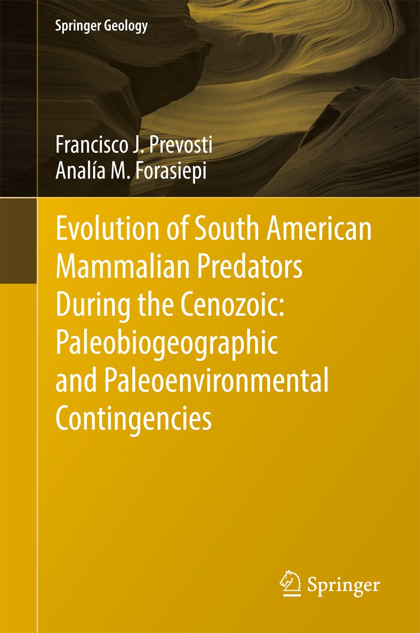 Titlebook: Evolution of South American Mammalian Predators During the Cenozoic: Paleobiogeographic and Paleoenv; Francisco J. Prevosti,Analía M. Fora Titlebook: Evolution of South American Mammalian Predators During the Cenozoic: Paleobiogeographic and Paleoenv; Francisco J. Prevosti,Analía M. Fora