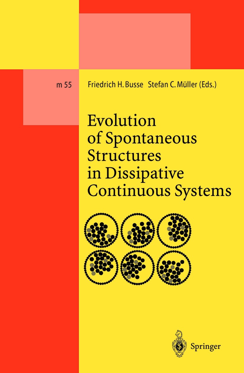 Titlebook: Evolution of Spontaneous Structures in Dissipative Continuous Systems; Friedrich H. Busse,Stefan C. Müller Book 1998 Springer-Verlag Berli Titlebook: Evolution of Spontaneous Structures in Dissipative Continuous Systems; Friedrich H. Busse,Stefan C. Müller Book 1998 Springer-Verlag Berli