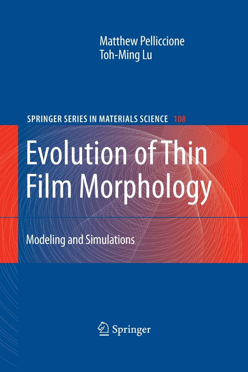 Titlebook: Evolution of Thin Film Morphology; Modeling and Simulat Matthew Pelliccione,Toh-Ming Lu Book 20081st edition Springer-Verlag New York 2008 Titlebook: Evolution of Thin Film Morphology; Modeling and Simulat Matthew Pelliccione,Toh-Ming Lu Book 20081st edition Springer-Verlag New York 2008