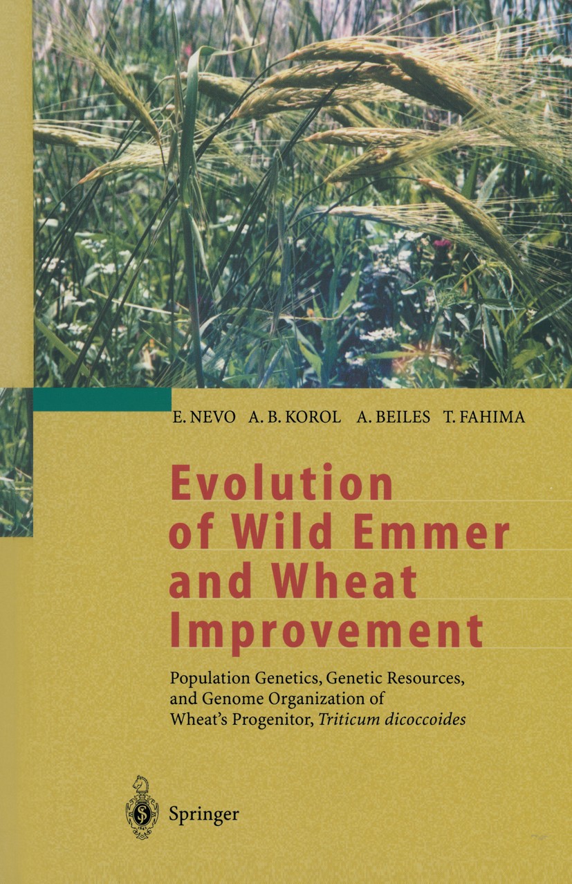 Titlebook: Evolution of Wild Emmer and Wheat Improvement; Population Genetics, Eviatar Nevo,Abraham B. Korol,Tzion Fahima Book 2002 Springer-Verlag Be Titlebook: Evolution of Wild Emmer and Wheat Improvement; Population Genetics, Eviatar Nevo,Abraham B. Korol,Tzion Fahima Book 2002 Springer-Verlag Be