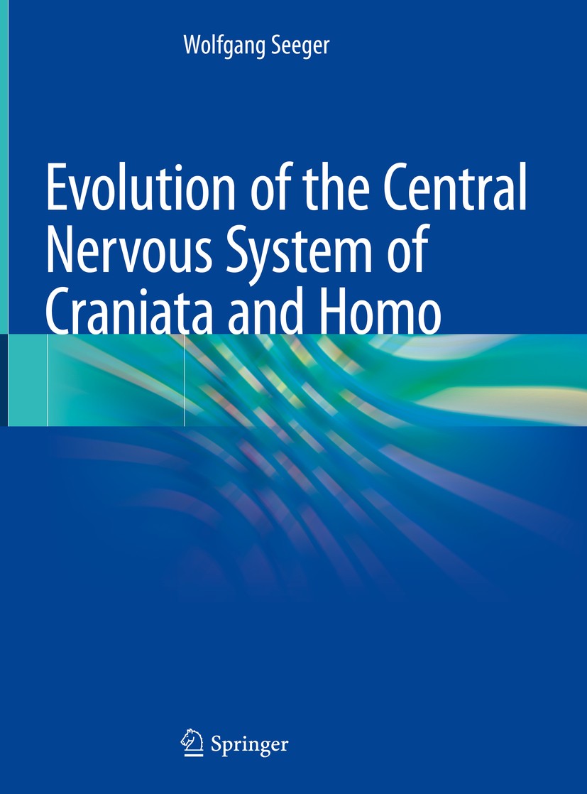 Titlebook: Evolution of the Central Nervous System of Craniata and Homo; Wolfgang Seeger Book 2019 Springer Nature Switzerland AG 2019 Ontogenetic an Titlebook: Evolution of the Central Nervous System of Craniata and Homo; Wolfgang Seeger Book 2019 Springer Nature Switzerland AG 2019 Ontogenetic an