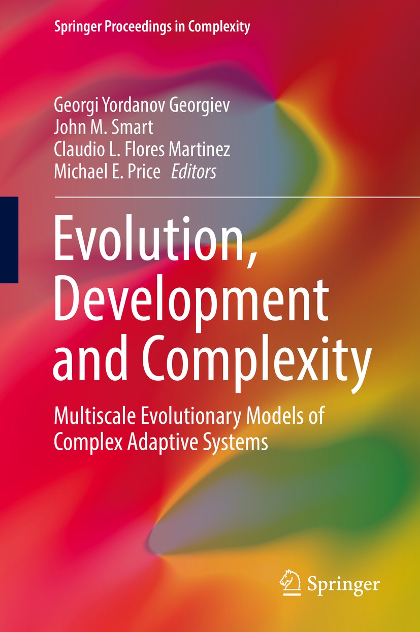 Titlebook: Evolution, Development and Complexity; Multiscale Evolution Georgi Yordanov Georgiev,John M. Smart,Michael E. Conference proceedings 2019 Titlebook: Evolution, Development and Complexity; Multiscale Evolution Georgi Yordanov Georgiev,John M. Smart,Michael E. Conference proceedings 2019