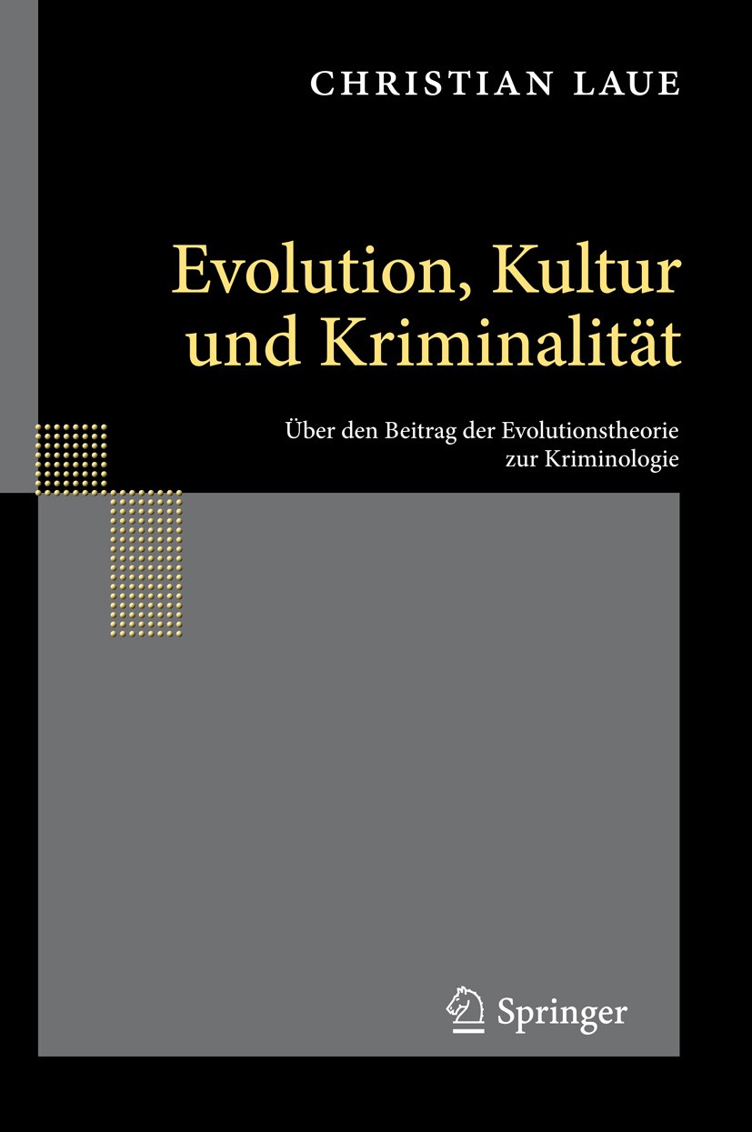 Titlebook: Evolution, Kultur und Kriminalität; Über den Beitrag der Christian Laue Book 2010 Springer-Verlag Berlin Heidelberg 2010 Charles Darwin.Dar Titlebook: Evolution, Kultur und Kriminalität; Über den Beitrag der Christian Laue Book 2010 Springer-Verlag Berlin Heidelberg 2010 Charles Darwin.Dar