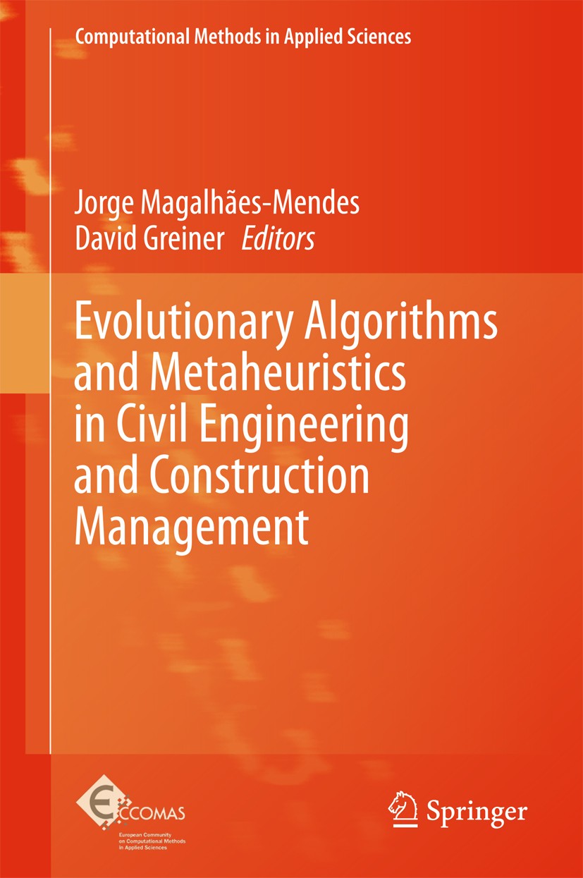 Titlebook: Evolutionary Algorithms and Metaheuristics in Civil Engineering and Construction Management; Jorge Magalhães-Mendes,David Greiner Book 201 Titlebook: Evolutionary Algorithms and Metaheuristics in Civil Engineering and Construction Management; Jorge Magalhães-Mendes,David Greiner Book 201