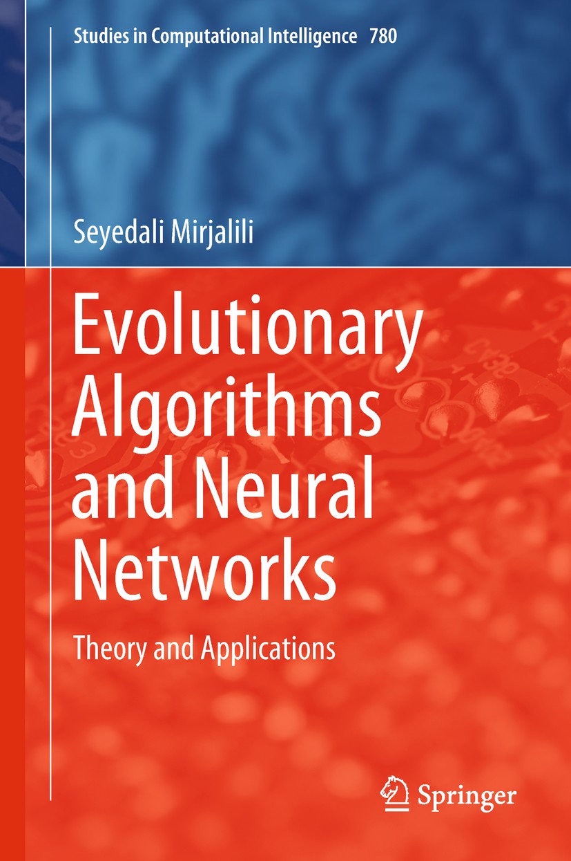Titlebook: Evolutionary Algorithms and Neural Networks; Theory and Applicati Seyedali Mirjalili Book 2019 Springer International Publishing AG, part o Titlebook: Evolutionary Algorithms and Neural Networks; Theory and Applicati Seyedali Mirjalili Book 2019 Springer International Publishing AG, part o