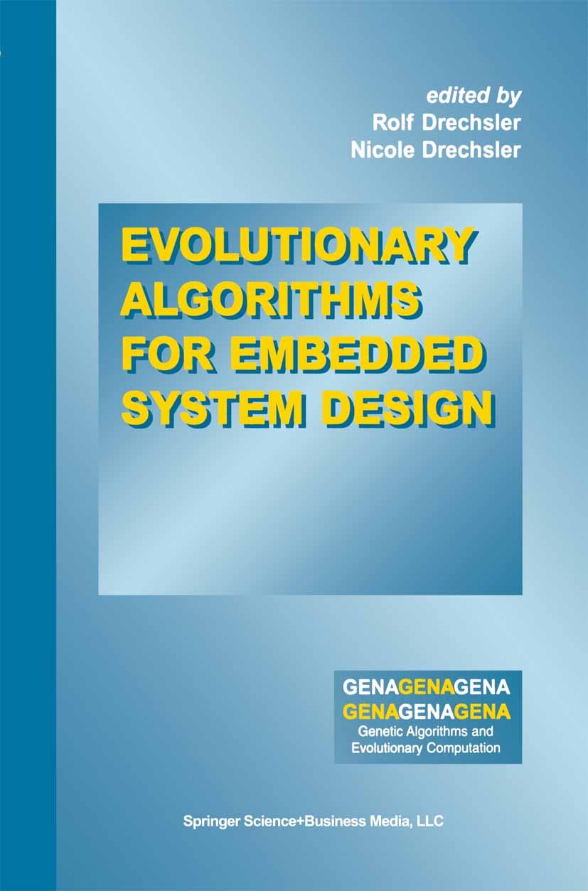 Titlebook: Evolutionary Algorithms for Embedded System Design; Rolf Drechsler,Nicole Drechsler Book 2003 Springer Science+Business Media New York 200 Titlebook: Evolutionary Algorithms for Embedded System Design; Rolf Drechsler,Nicole Drechsler Book 2003 Springer Science+Business Media New York 200