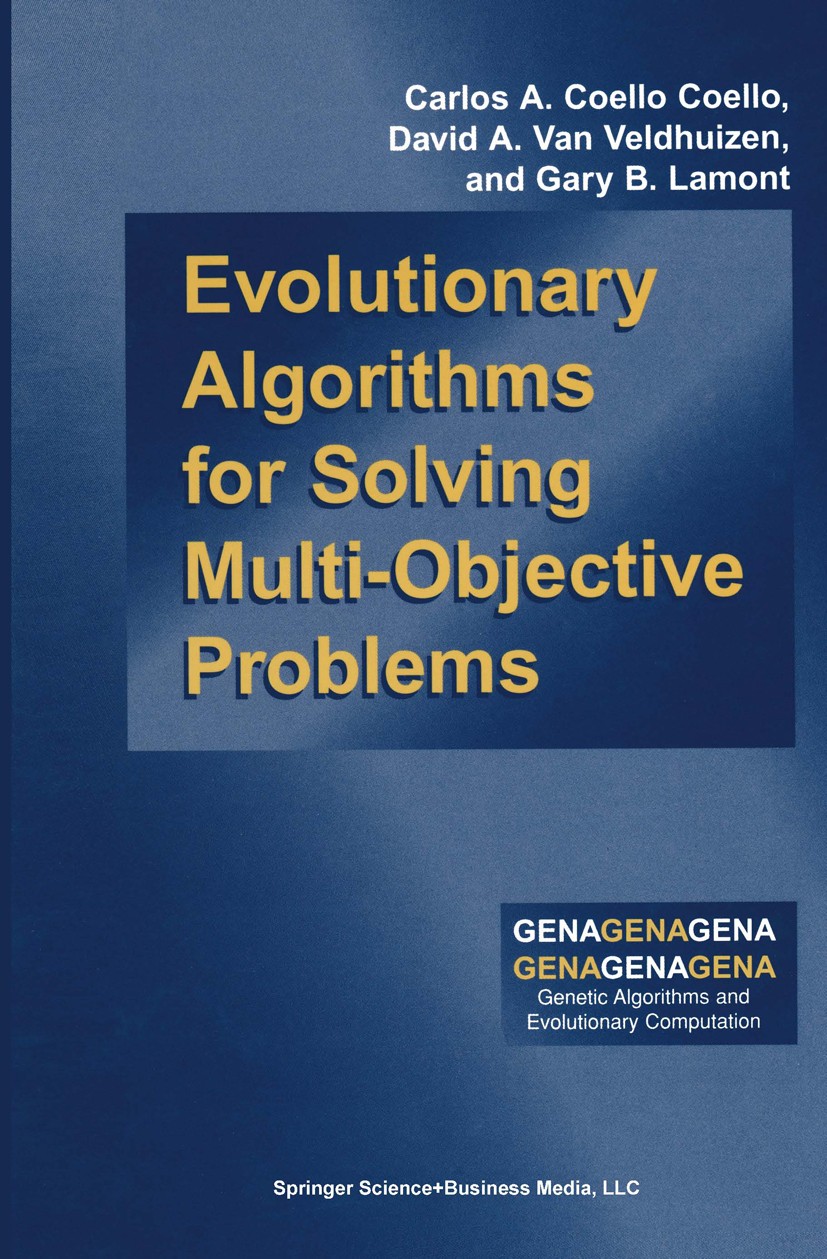 Titlebook: Evolutionary Algorithms for Solving Multi-Objective Problems; Carlos A. Coello Coello,David A. Veldhuizen,Gary B Book 20021st edition Spri Titlebook: Evolutionary Algorithms for Solving Multi-Objective Problems; Carlos A. Coello Coello,David A. Veldhuizen,Gary B Book 20021st edition Spri