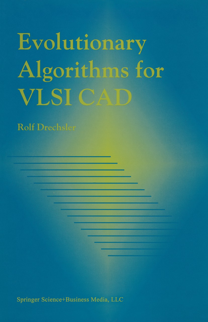 Titlebook: Evolutionary Algorithms for VLSI CAD; Rolf Drechsler Book 1998 Springer Science+Business Media New York 1998 Software.VLSI.algorithms.circ Titlebook: Evolutionary Algorithms for VLSI CAD; Rolf Drechsler Book 1998 Springer Science+Business Media New York 1998 Software.VLSI.algorithms.circ
