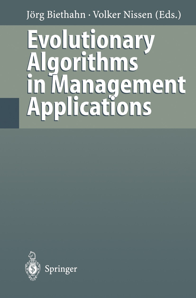 Titlebook: Evolutionary Algorithms in Management Applications; Jörg Biethahn,Volker Nissen Book 1995 Springer-Verlag Berlin Heidelberg 1995 Evolution Titlebook: Evolutionary Algorithms in Management Applications; Jörg Biethahn,Volker Nissen Book 1995 Springer-Verlag Berlin Heidelberg 1995 Evolution