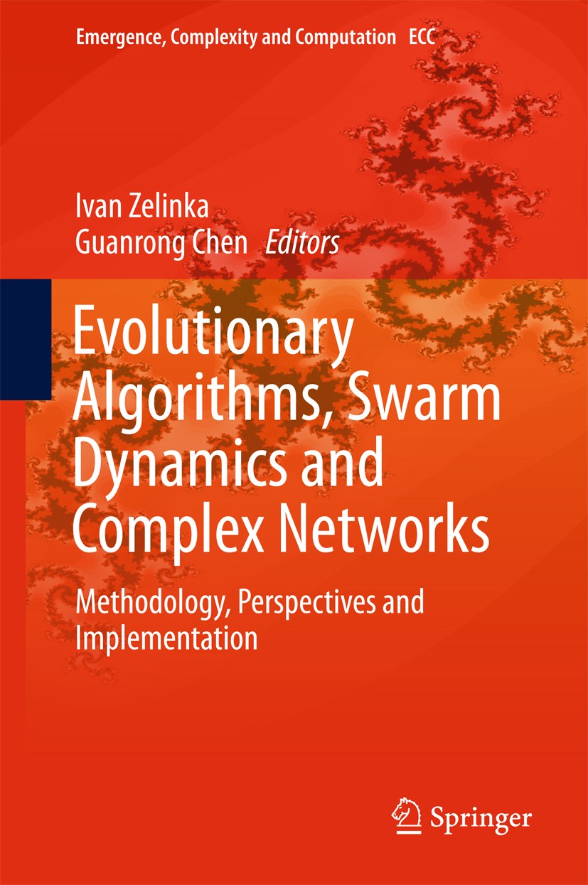 Titlebook: Evolutionary Algorithms, Swarm Dynamics and Complex Networks; Methodology, Perspec Ivan Zelinka,Guanrong Chen Book 2018 Springer-Verlag Gmb Titlebook: Evolutionary Algorithms, Swarm Dynamics and Complex Networks; Methodology, Perspec Ivan Zelinka,Guanrong Chen Book 2018 Springer-Verlag Gmb