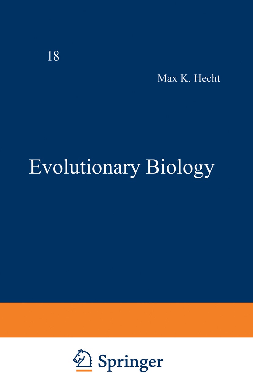 Titlebook: Evolutionary Biology; Volume 18 Max K. Hecht,Bruce Wallace,Ghillean T. Prance Book 1984 Springer Science+Business Media New York 1984 Walla Titlebook: Evolutionary Biology; Volume 18 Max K. Hecht,Bruce Wallace,Ghillean T. Prance Book 1984 Springer Science+Business Media New York 1984 Walla