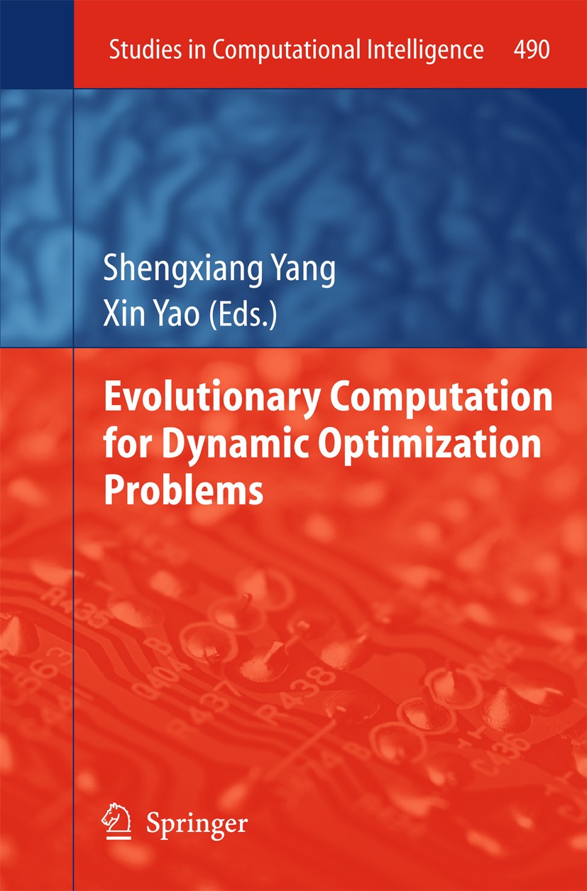 Titlebook: Evolutionary Computation for Dynamic Optimization Problems; Shengxiang Yang,Xin Yao Conference proceedings 2013 Springer-Verlag Berlin Hei Titlebook: Evolutionary Computation for Dynamic Optimization Problems; Shengxiang Yang,Xin Yao Conference proceedings 2013 Springer-Verlag Berlin Hei