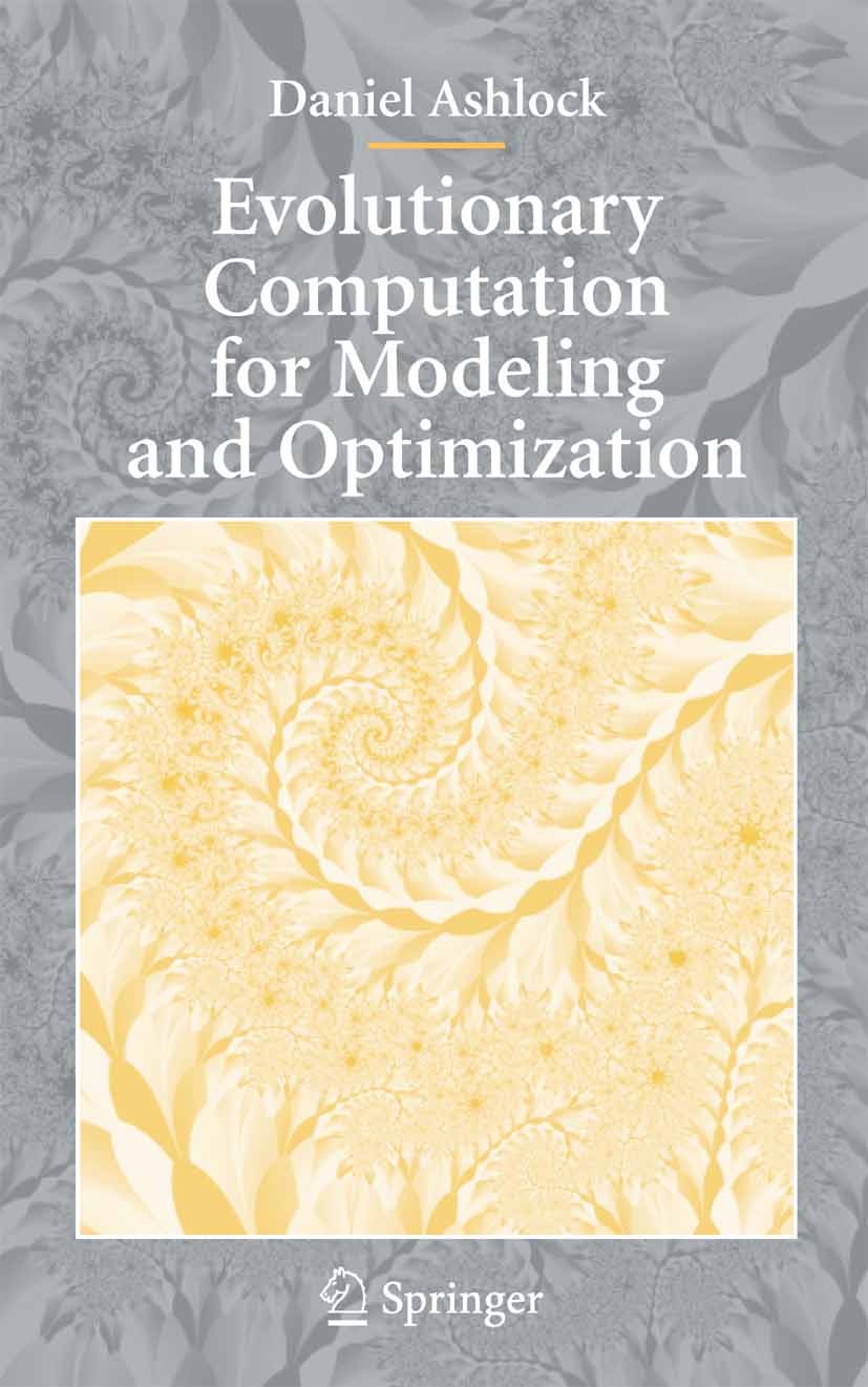 Titlebook: Evolutionary Computation for Modeling and Optimization; Daniel Ashlock Textbook 2006 Springer-Verlag New York 2006 algorithms.bioinformati Titlebook: Evolutionary Computation for Modeling and Optimization; Daniel Ashlock Textbook 2006 Springer-Verlag New York 2006 algorithms.bioinformati