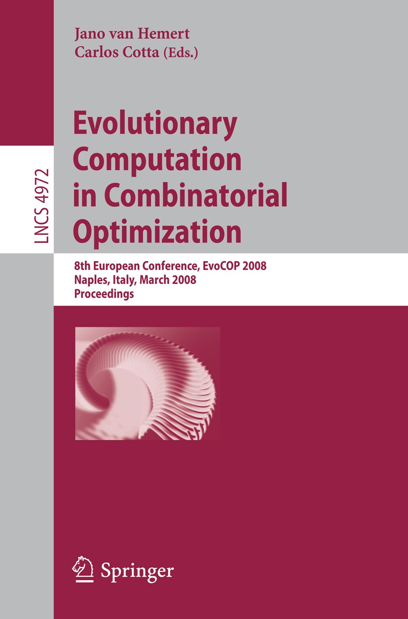 Titlebook: Evolutionary Computation in Combinatorial Optimization; 8th European Confere Jano Hemert,Carlos Cotta Conference proceedings 2008 Springer- Titlebook: Evolutionary Computation in Combinatorial Optimization; 8th European Confere Jano Hemert,Carlos Cotta Conference proceedings 2008 Springer-