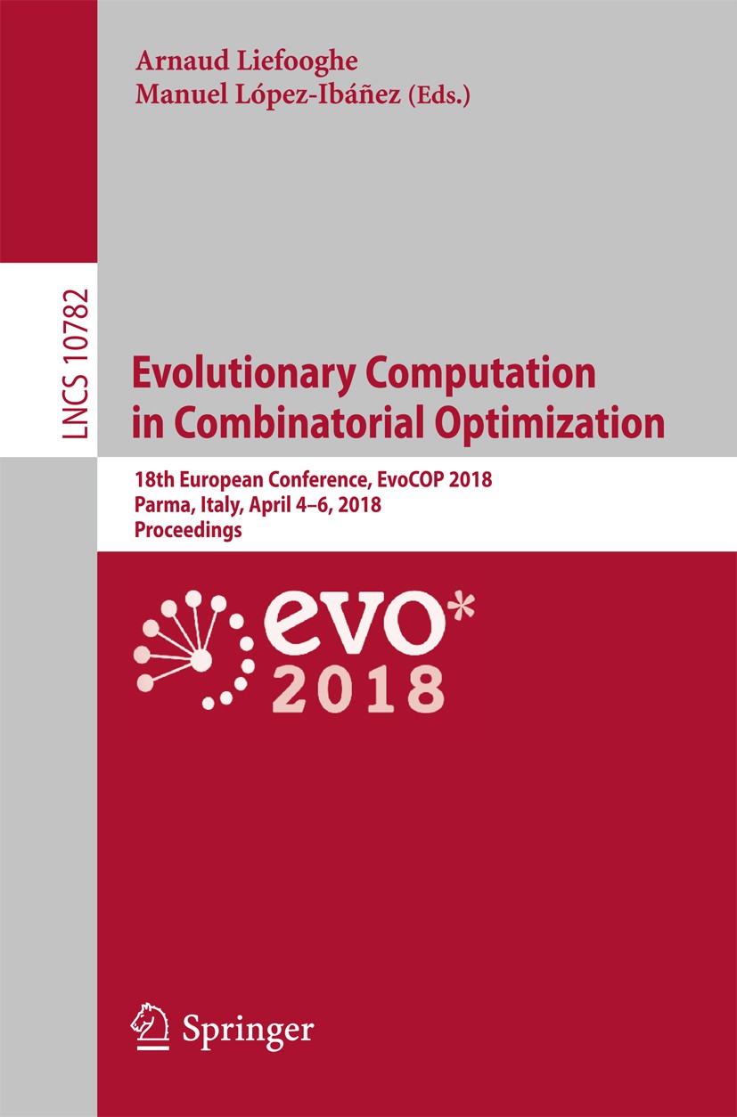 Titlebook: Evolutionary Computation in Combinatorial Optimization; 18th European Confer Arnaud Liefooghe,Manuel López-Ibáñez Conference proceedings 20 Titlebook: Evolutionary Computation in Combinatorial Optimization; 18th European Confer Arnaud Liefooghe,Manuel López-Ibáñez Conference proceedings 20