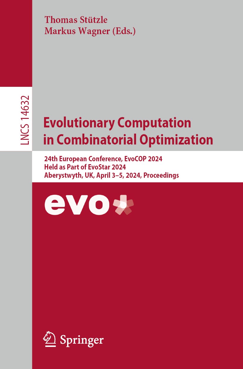 Titlebook: Evolutionary Computation in Combinatorial Optimization; 24th European Confer Thomas Stützle,Markus Wagner Conference proceedings 2024 The E Titlebook: Evolutionary Computation in Combinatorial Optimization; 24th European Confer Thomas Stützle,Markus Wagner Conference proceedings 2024 The E