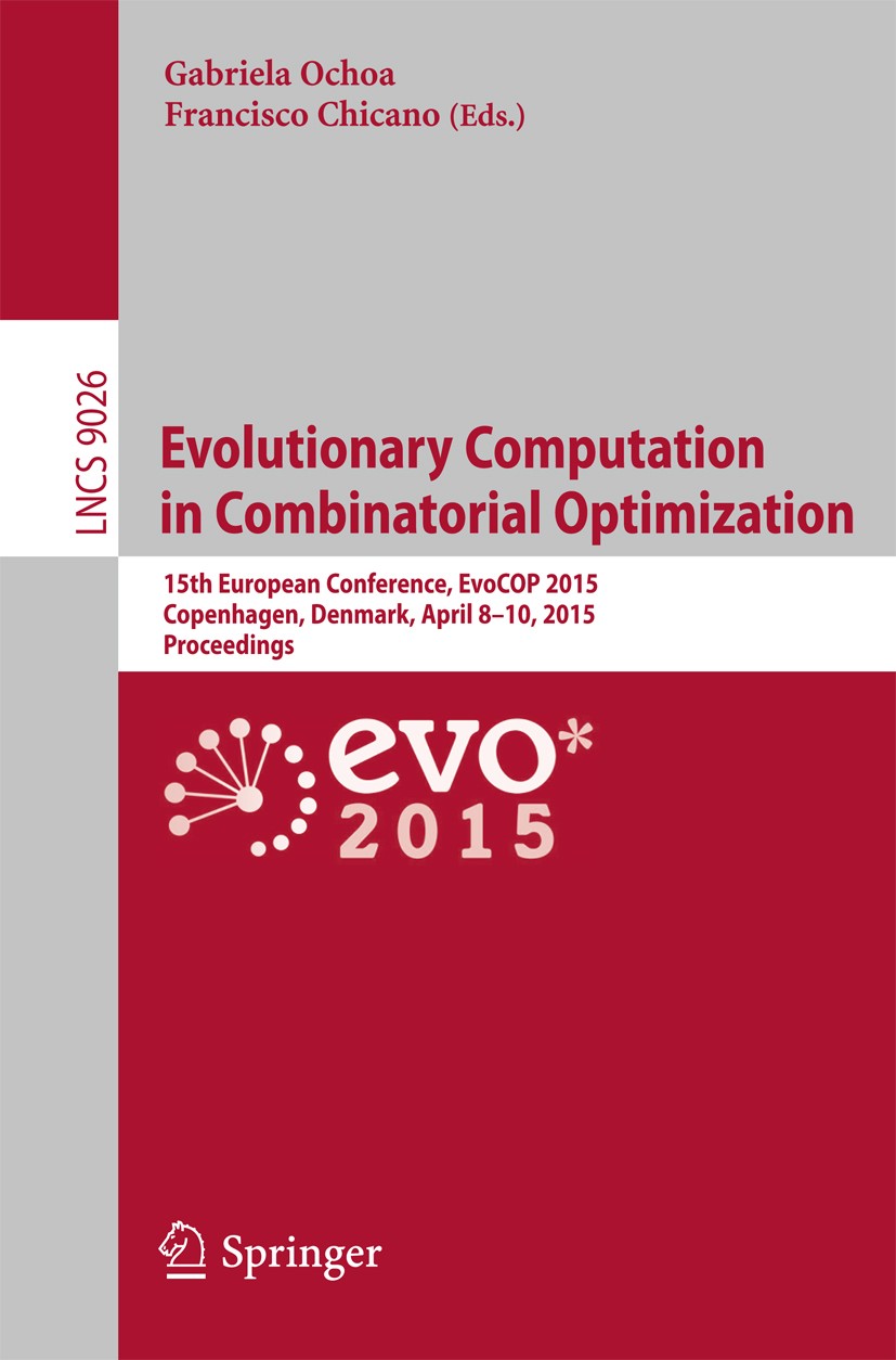Titlebook: Evolutionary Computation in Combinatorial Optimization; 15th European Confer Gabriela Ochoa,Francisco Chicano Conference proceedings 2015 S Titlebook: Evolutionary Computation in Combinatorial Optimization; 15th European Confer Gabriela Ochoa,Francisco Chicano Conference proceedings 2015 S