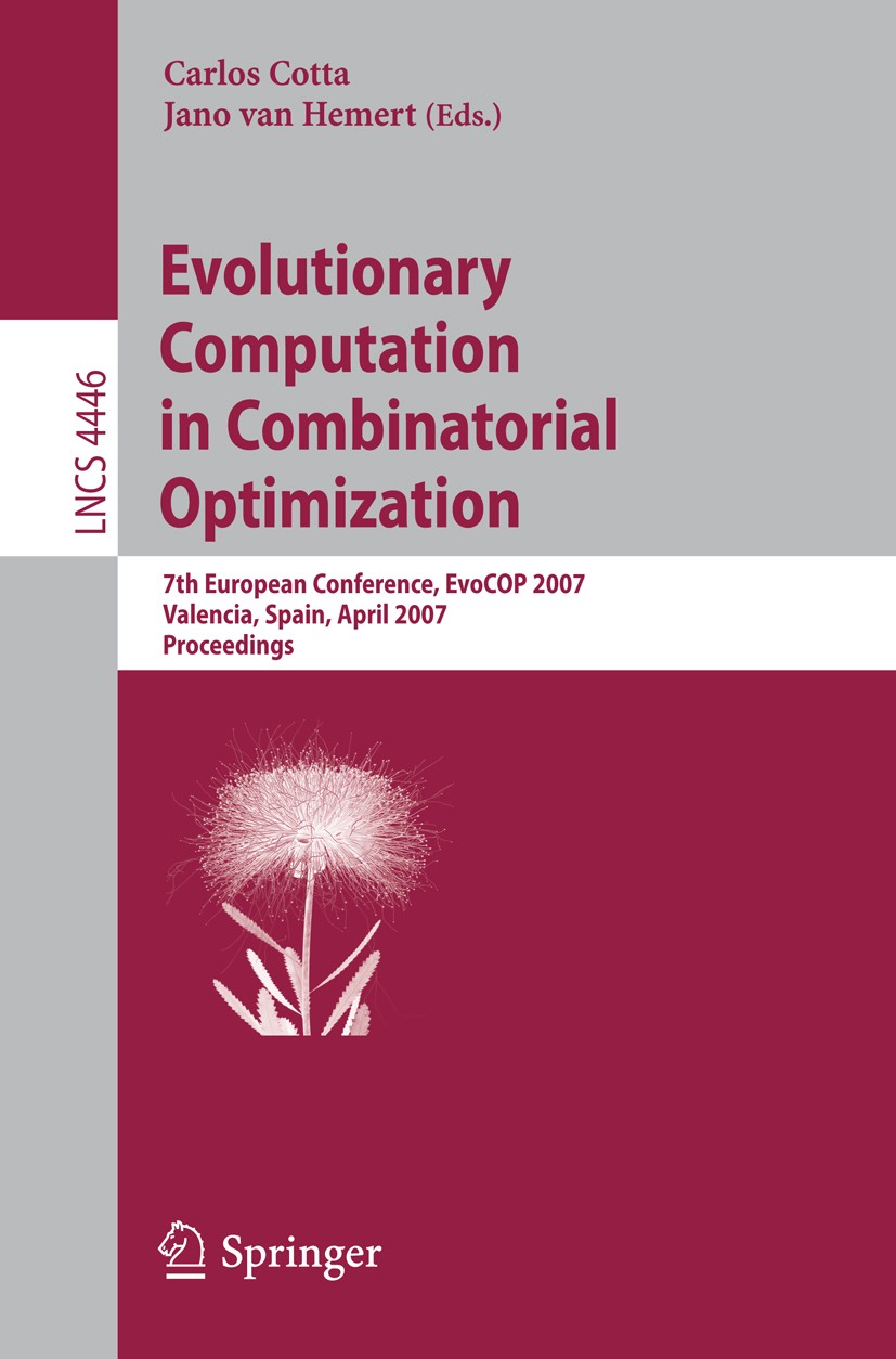 Titlebook: Evolutionary Computation in Combinatorial Optimization; 7th European Confere Carlos Cotta,Jano Hemert Conference proceedings 2007 Springer- Titlebook: Evolutionary Computation in Combinatorial Optimization; 7th European Confere Carlos Cotta,Jano Hemert Conference proceedings 2007 Springer-