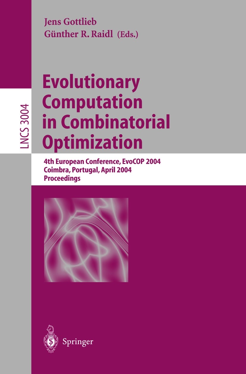 Titlebook: Evolutionary Computation in Combinatorial Optimization; 4th European Confere Jens Gottlieb,Günther R. Raidl Conference proceedings 2004 Spr Titlebook: Evolutionary Computation in Combinatorial Optimization; 4th European Confere Jens Gottlieb,Günther R. Raidl Conference proceedings 2004 Spr