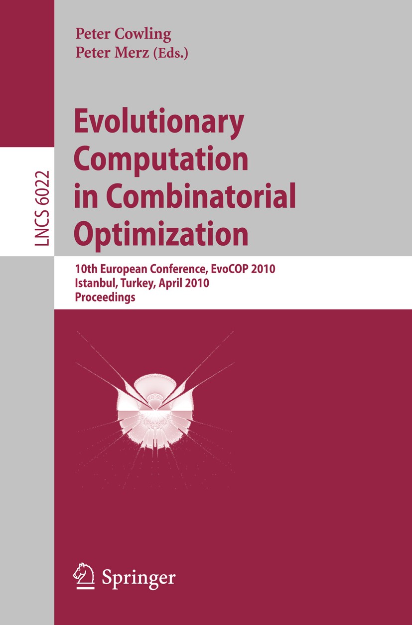 Titlebook: Evolutionary Computation in Combinatorial Optimization; 10th European Confer Peter Cowling,Peter Merz Conference proceedings 2010 Springer- Titlebook: Evolutionary Computation in Combinatorial Optimization; 10th European Confer Peter Cowling,Peter Merz Conference proceedings 2010 Springer-
