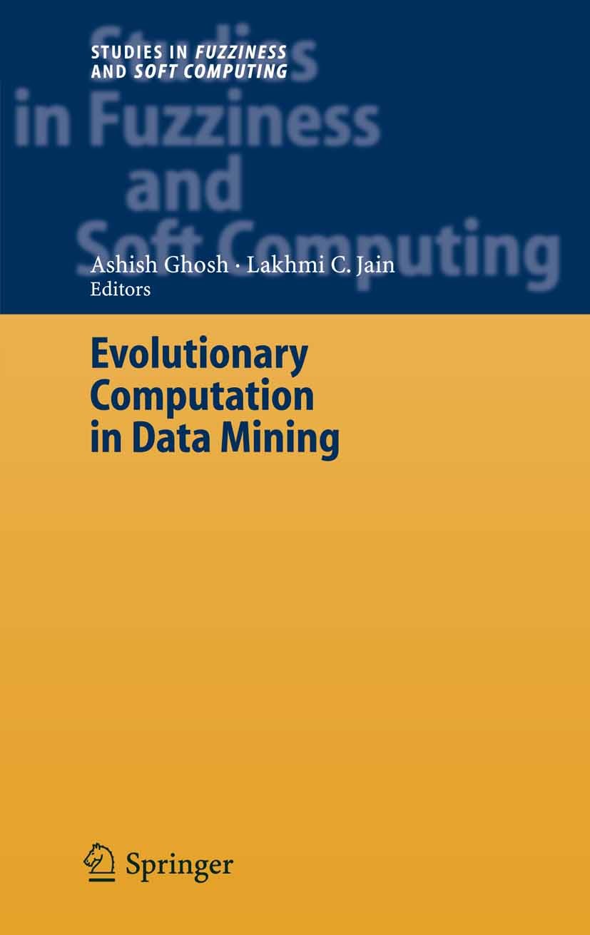 Titlebook: Evolutionary Computation in Data Mining; Ashish Ghosh,Lakhmi C. Jain Book 2005 Springer-Verlag Berlin Heidelberg 2005 Data mining.Evolutio Titlebook: Evolutionary Computation in Data Mining; Ashish Ghosh,Lakhmi C. Jain Book 2005 Springer-Verlag Berlin Heidelberg 2005 Data mining.Evolutio