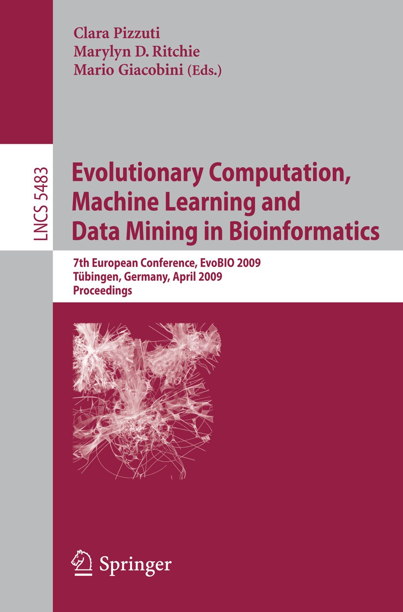 Titlebook: Evolutionary Computation, Machine Learning and Data Mining in Bioinformatics; 7th European Confere Clara Pizzuti,Marylyn D. Ritchie,Mario G Titlebook: Evolutionary Computation, Machine Learning and Data Mining in Bioinformatics; 7th European Confere Clara Pizzuti,Marylyn D. Ritchie,Mario G
