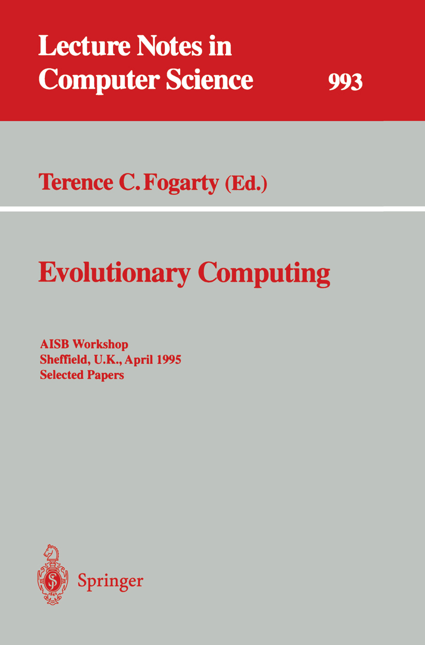 Titlebook: Evolutionary Computing; AISB Workshop, Sheff Terence C. Fogarty Conference proceedings 1995 Springer-Verlag Berlin Heidelberg 1995 algorith Titlebook: Evolutionary Computing; AISB Workshop, Sheff Terence C. Fogarty Conference proceedings 1995 Springer-Verlag Berlin Heidelberg 1995 algorith