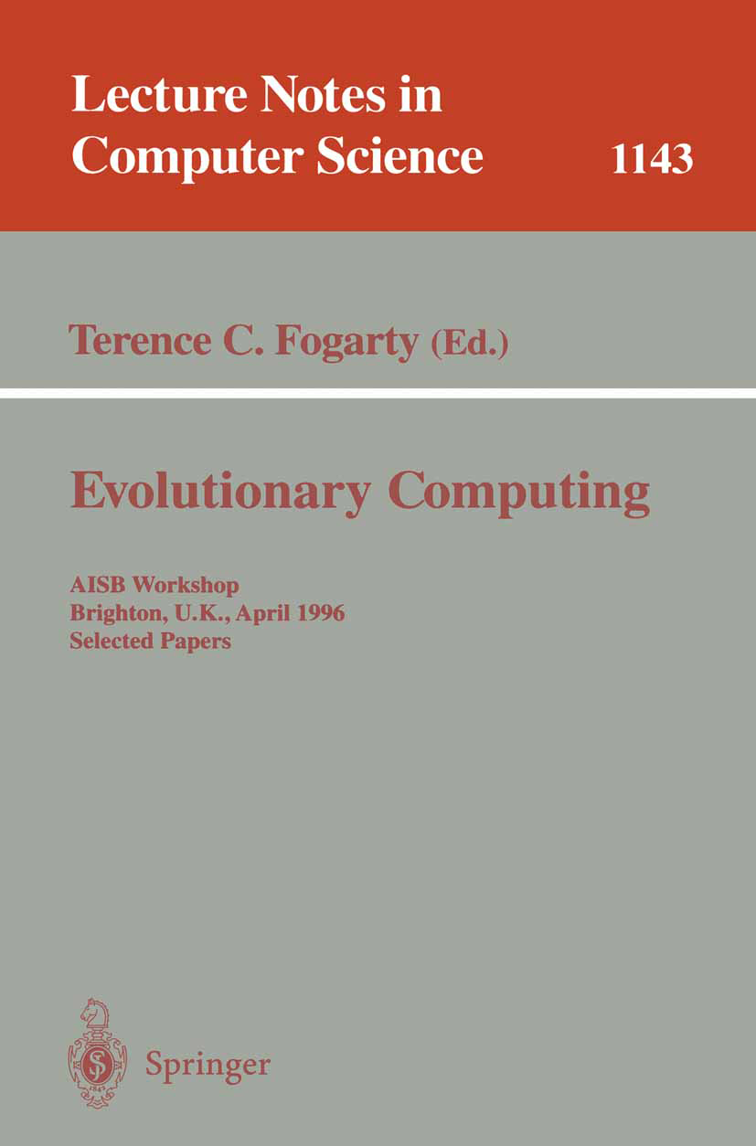 Titlebook: Evolutionary Computing; AISB Workshop, Brigh Terence C. Fogarty Conference proceedings 1996 Springer-Verlag Berlin Heidelberg 1996 artifici Titlebook: Evolutionary Computing; AISB Workshop, Brigh Terence C. Fogarty Conference proceedings 1996 Springer-Verlag Berlin Heidelberg 1996 artifici