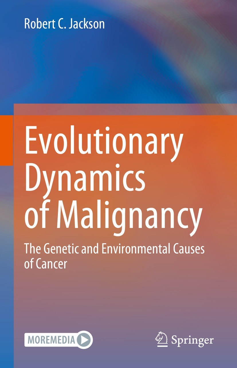 Titlebook: Evolutionary Dynamics of Malignancy; The Genetic and Envi Robert C. Jackson Book 2023 The Editor(s) (if applicable) and The Author(s), unde Titlebook: Evolutionary Dynamics of Malignancy; The Genetic and Envi Robert C. Jackson Book 2023 The Editor(s) (if applicable) and The Author(s), unde