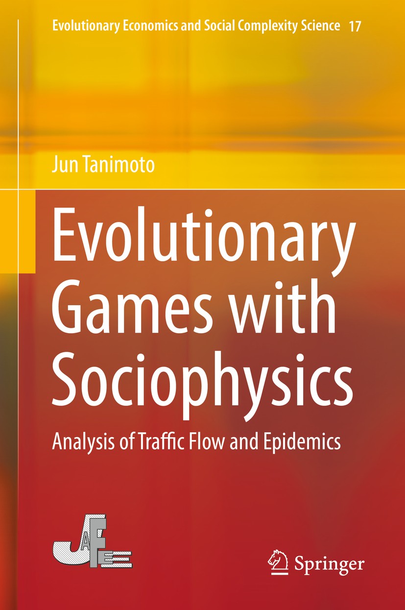 Titlebook: Evolutionary Games with Sociophysics; Analysis of Traffic Jun Tanimoto Book 2018 Springer Nature Singapore Pte Ltd. 2018 Social Physics.Ev Titlebook: Evolutionary Games with Sociophysics; Analysis of Traffic Jun Tanimoto Book 2018 Springer Nature Singapore Pte Ltd. 2018 Social Physics.Ev