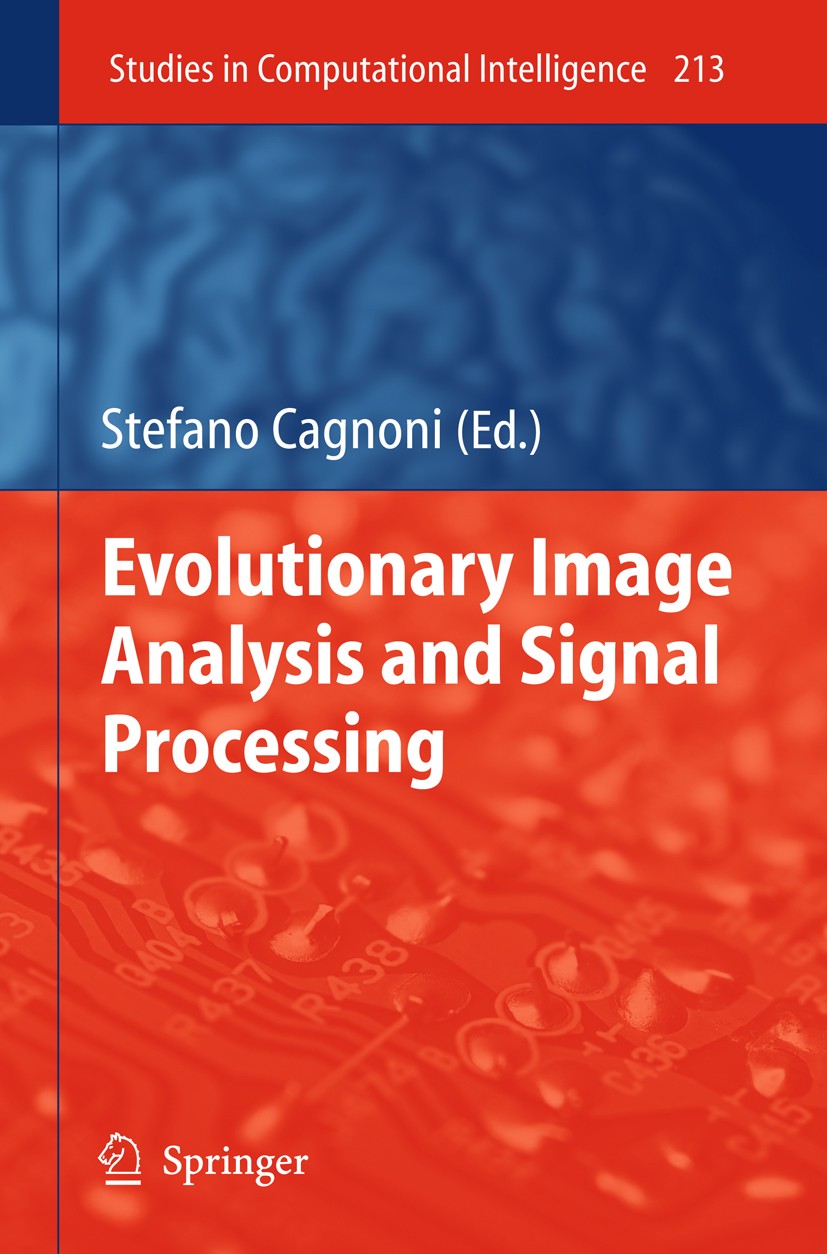 Titlebook: Evolutionary Image Analysis and Signal Processing; Stefano Cagnoni Book 2009 Springer-Verlag Berlin Heidelberg 2009 Signal.calculus.cognit Titlebook: Evolutionary Image Analysis and Signal Processing; Stefano Cagnoni Book 2009 Springer-Verlag Berlin Heidelberg 2009 Signal.calculus.cognit