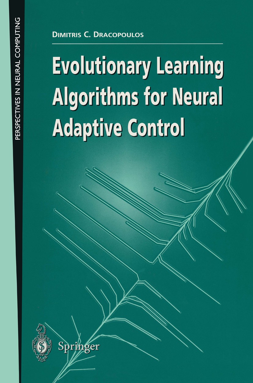 Titlebook: Evolutionary Learning Algorithms for Neural Adaptive Control; Dimitris C. Dracopoulos Textbook 1997 Springer-Verlag London Limited 1997 Ad Titlebook: Evolutionary Learning Algorithms for Neural Adaptive Control; Dimitris C. Dracopoulos Textbook 1997 Springer-Verlag London Limited 1997 Ad