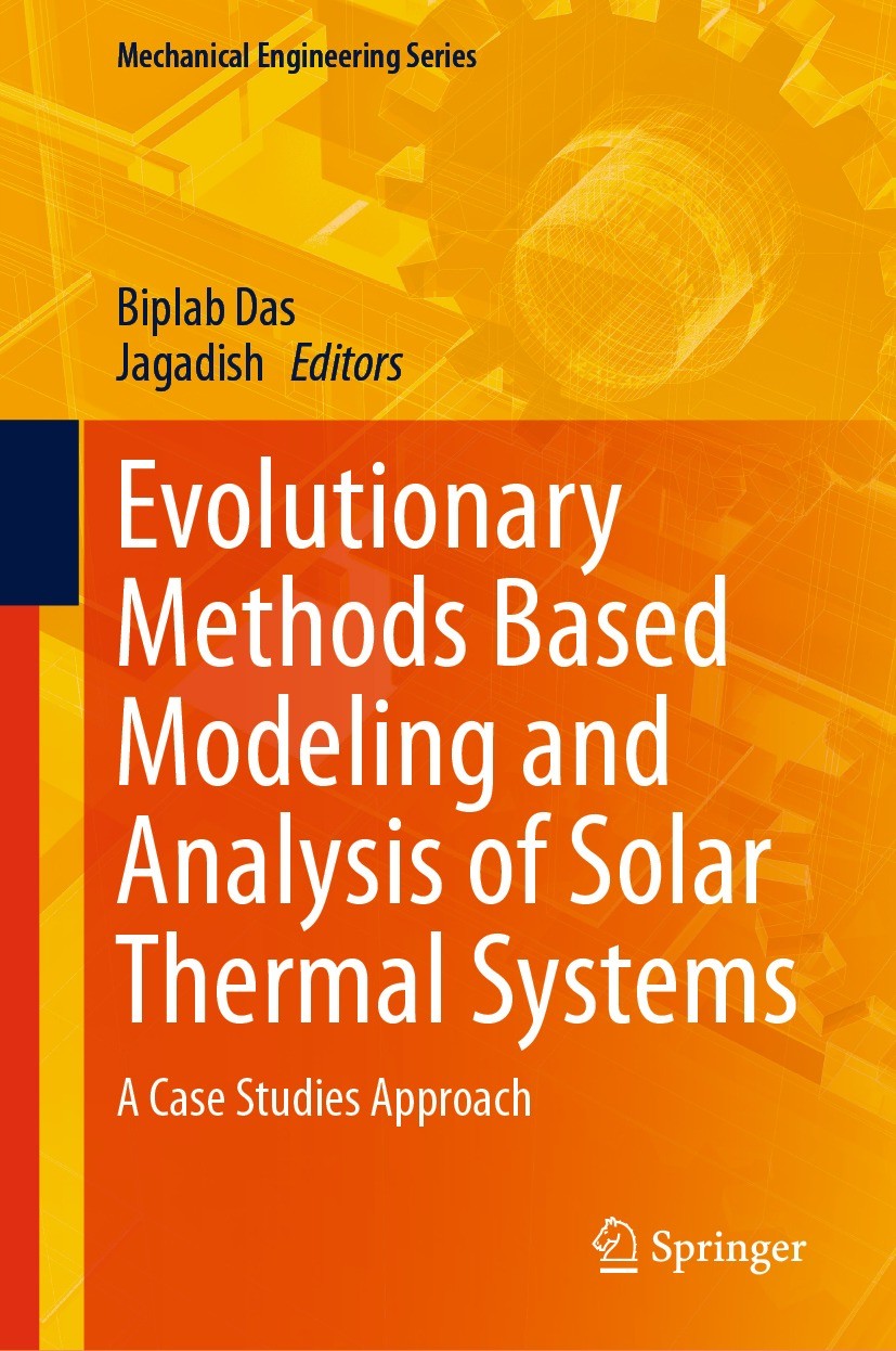 Titlebook: Evolutionary Methods Based Modeling and Analysis of Solar Thermal Systems; A Case Studies Appro Biplab Das,Jagadish Book 2023 The Editor(s) Titlebook: Evolutionary Methods Based Modeling and Analysis of Solar Thermal Systems; A Case Studies Appro Biplab Das,Jagadish Book 2023 The Editor(s)