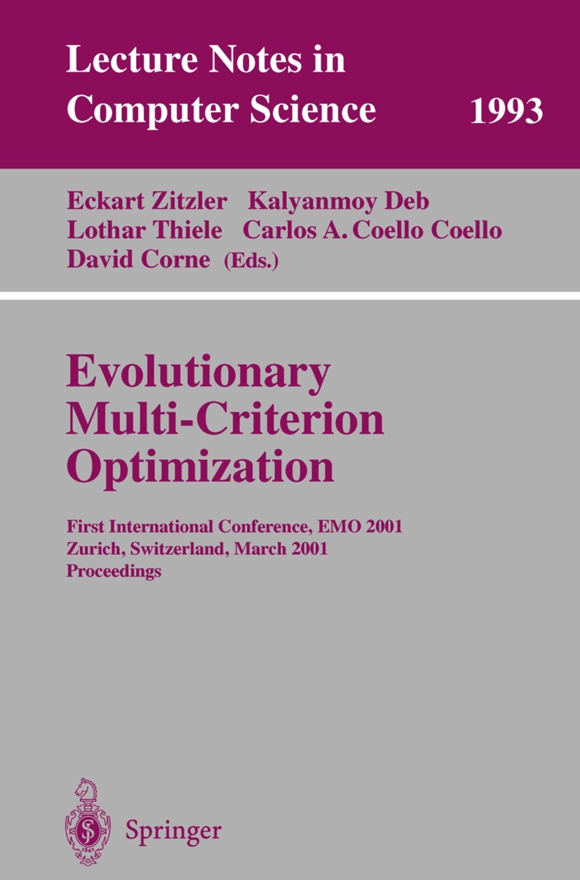 Titlebook: Evolutionary Multi-Criterion Optimization; First International Eckart Zitzler,Lothar Thiele,David Corne Conference proceedings 2001 Spring Titlebook: Evolutionary Multi-Criterion Optimization; First International Eckart Zitzler,Lothar Thiele,David Corne Conference proceedings 2001 Spring