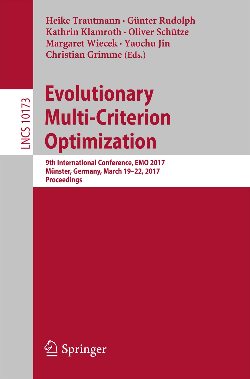 Titlebook: Evolutionary Multi-Criterion Optimization; 9th International Co Heike Trautmann,Günter Rudolph,Christian Grimme Conference proceedings 2017 Titlebook: Evolutionary Multi-Criterion Optimization; 9th International Co Heike Trautmann,Günter Rudolph,Christian Grimme Conference proceedings 2017