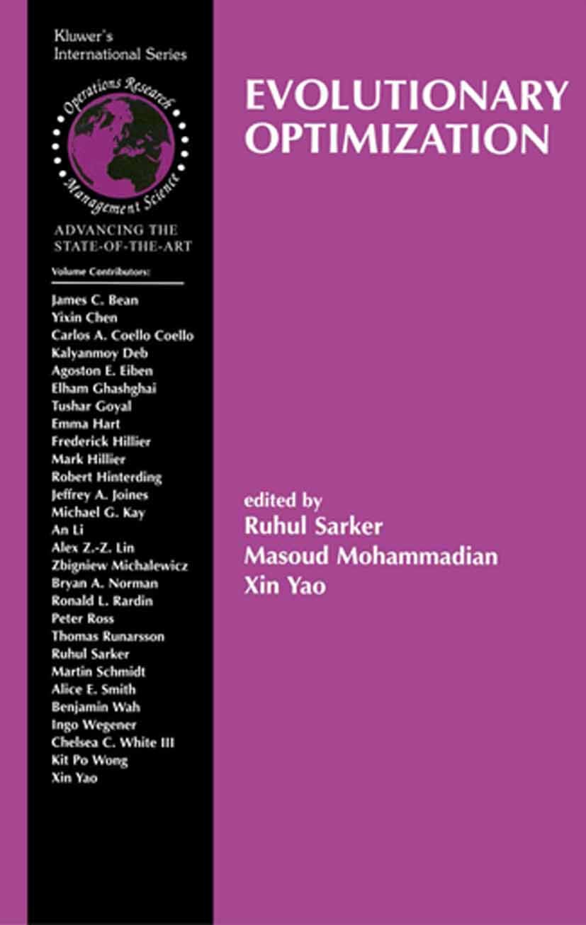 Titlebook: Evolutionary Optimization; Ruhul Sarker,Masoud Mohammadian,Xin Yao Book 2002 Springer Science+Business Media New York 2002 algorithms.evol Titlebook: Evolutionary Optimization; Ruhul Sarker,Masoud Mohammadian,Xin Yao Book 2002 Springer Science+Business Media New York 2002 algorithms.evol