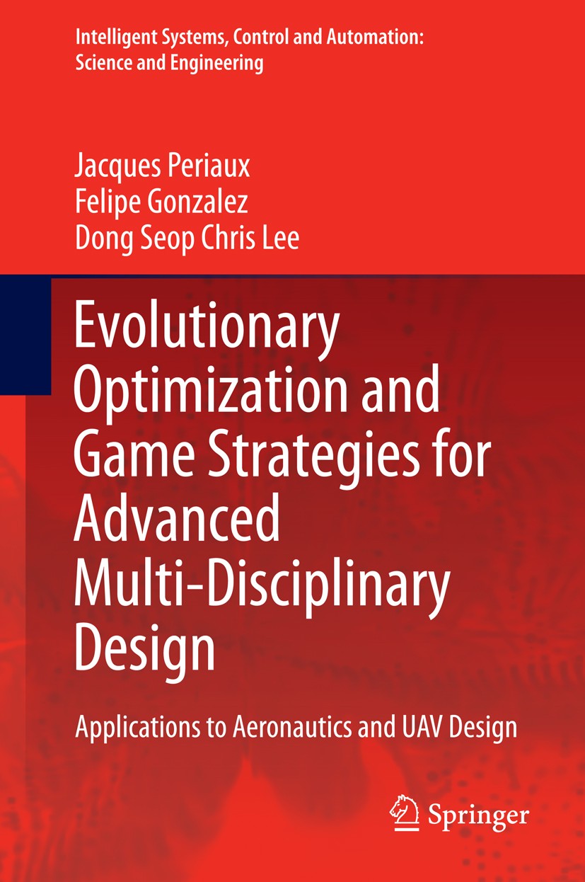 Titlebook: Evolutionary Optimization and Game Strategies for Advanced Multi-Disciplinary Design; Applications to Aero Jacques Periaux,Felipe Gonzalez, Titlebook: Evolutionary Optimization and Game Strategies for Advanced Multi-Disciplinary Design; Applications to Aero Jacques Periaux,Felipe Gonzalez,