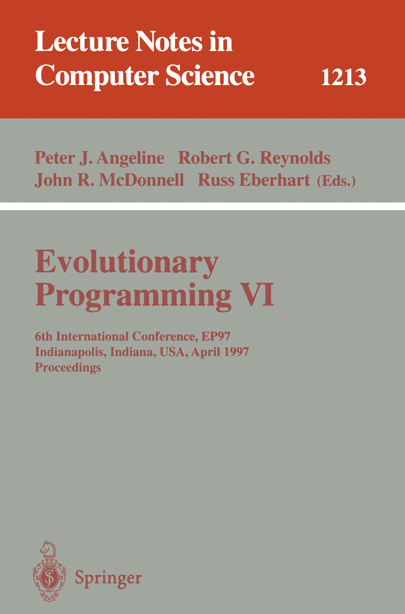 Titlebook: Evolutionary Programming VI; 6th International Co Peter J. Angeline,Robert G. Reynolds,Russ Eberhart Conference proceedings 1997 Springer-V Titlebook: Evolutionary Programming VI; 6th International Co Peter J. Angeline,Robert G. Reynolds,Russ Eberhart Conference proceedings 1997 Springer-V