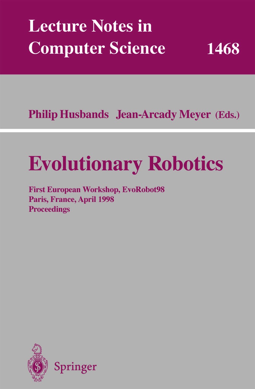 Titlebook: Evolutionary Robotics; First European Works Philip Husbands,Jean-Arcady Meyer Conference proceedings 1998 Springer-Verlag Berlin Heidelberg Titlebook: Evolutionary Robotics; First European Works Philip Husbands,Jean-Arcady Meyer Conference proceedings 1998 Springer-Verlag Berlin Heidelberg