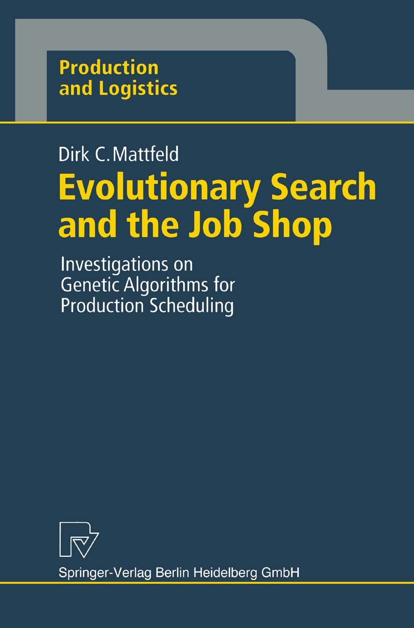 Titlebook: Evolutionary Search and the Job Shop; Investigations on Ge Dirk C. Mattfeld Book 1996 Springer-Verlag Berlin Heidelberg 1996 Extension.Gene Titlebook: Evolutionary Search and the Job Shop; Investigations on Ge Dirk C. Mattfeld Book 1996 Springer-Verlag Berlin Heidelberg 1996 Extension.Gene