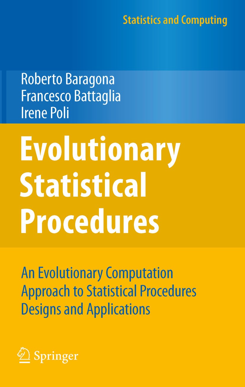 Titlebook: Evolutionary Statistical Procedures; An Evolutionary Comp Roberto Baragona,Francesco Battaglia,Irene Poli Book 2011 Springer-Verlag Berlin Titlebook: Evolutionary Statistical Procedures; An Evolutionary Comp Roberto Baragona,Francesco Battaglia,Irene Poli Book 2011 Springer-Verlag Berlin