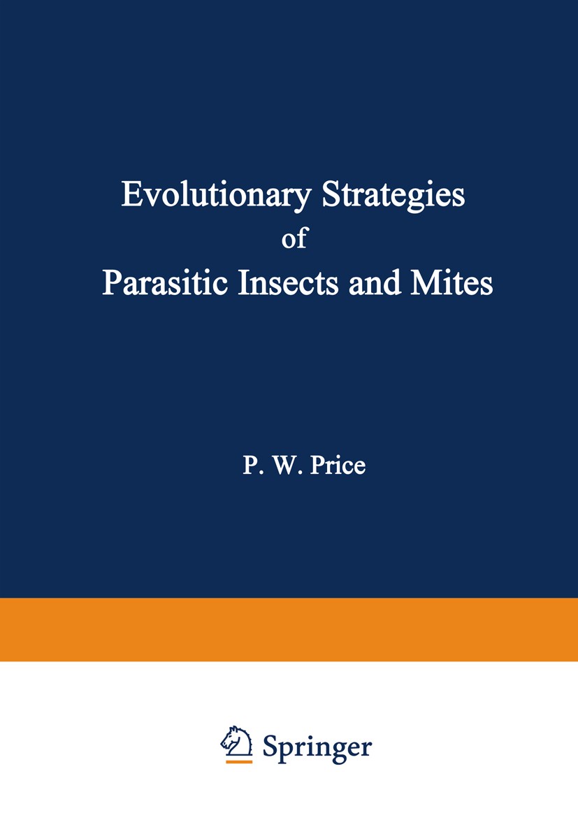 Titlebook: Evolutionary Strategies of Parasitic Insects and Mites; Peter W. Price Book 1975 Plenum Press, New York 1975 Adaptation.Charles Darwin.Dar Titlebook: Evolutionary Strategies of Parasitic Insects and Mites; Peter W. Price Book 1975 Plenum Press, New York 1975 Adaptation.Charles Darwin.Dar