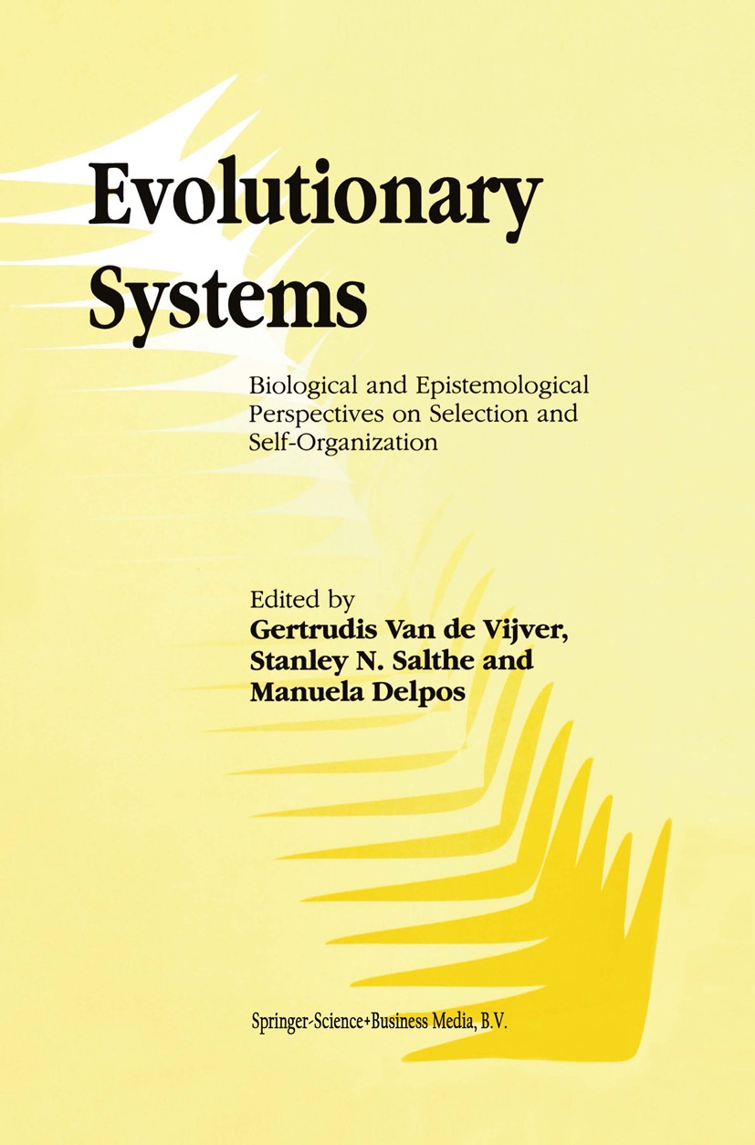 Titlebook: Evolutionary Systems; Biological and Epist Gertrudis Vijver,Stanley N. Salthe,Manuela Delpos Book 1998 Springer Science+Business Media Dord Titlebook: Evolutionary Systems; Biological and Epist Gertrudis Vijver,Stanley N. Salthe,Manuela Delpos Book 1998 Springer Science+Business Media Dord