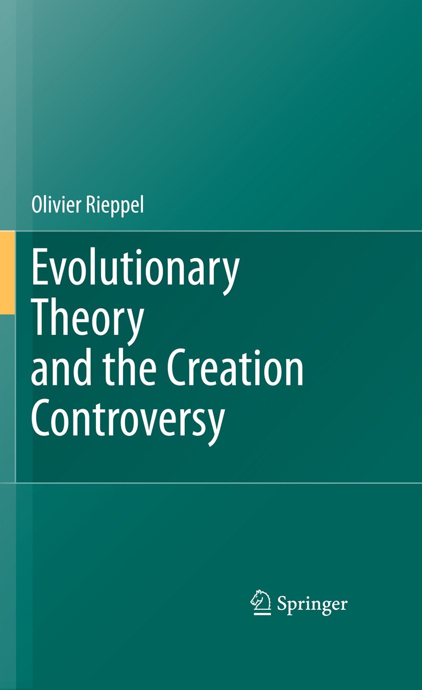 Titlebook: Evolutionary Theory and the Creation Controversy; Olivier Rieppel Book 2011 Springer-Verlag Berlin Heidelberg 2011 Creationism.Darwin.Evol Titlebook: Evolutionary Theory and the Creation Controversy; Olivier Rieppel Book 2011 Springer-Verlag Berlin Heidelberg 2011 Creationism.Darwin.Evol